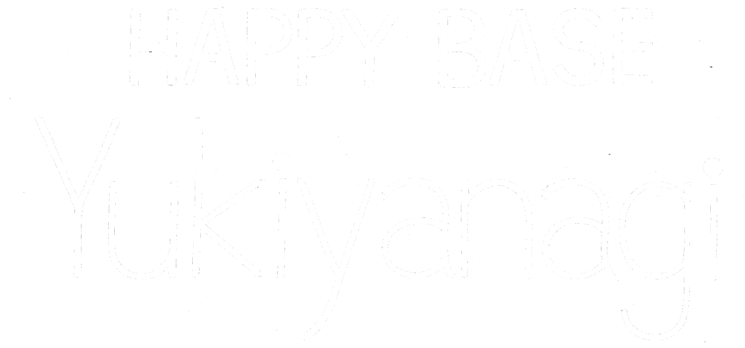 HAPPY BASE Yukiyanagi